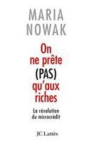 Couverture du livre « On ne prête pas qu'aux riches ; la révolution du microcrédit » de Maria Nowak aux éditions Jc Lattes