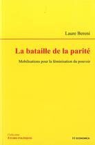 Couverture du livre « La bataille de la parité ; mobilisations pour la féminisation du pouvoir » de Laure Bereni aux éditions Economica