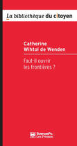 Couverture du livre « Faut-il ouvrir les frontières ? » de Catherine Wihtol De Wenden aux éditions Presses De Sciences Po