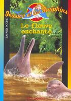 Couverture du livre « Jessica et les dauphins; le fleuve enchanté » de Lucy D aux éditions Bayard Jeunesse