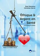 Couverture du livre « ETHIQUE ET ARGENT EN SANTE : LES ENJEUX DU DEBAT » de Docteur Garassus aux éditions Eska