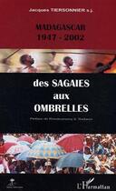 Couverture du livre « Madagascar 1947-2002 des sagaies aux ombrelles » de Jacques Tiersonnier aux éditions L'harmattan