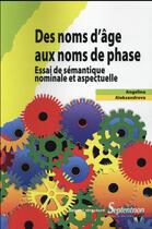 Couverture du livre « Des noms d'age aux noms de phase - essai de semantique nominale et aspectuelle » de Pu Septentrion aux éditions Pu Du Septentrion