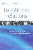 Couverture du livre « Le défi des relations ; comment résoudre nos transferts affectifs » de Michelle Larivey aux éditions Editions De L'homme