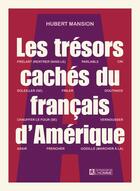 Couverture du livre « Les trésors cachés du français d'Amérique » de Hubert Mansion aux éditions Editions De L'homme