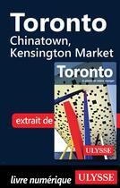 Couverture du livre « Toronto ; Chinatown, Kensington Market » de  aux éditions Ulysse