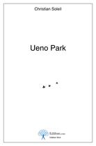 Couverture du livre « Ueno park » de Christian Soleil aux éditions Edilivre-aparis