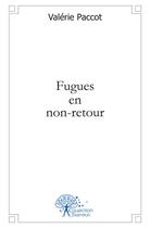 Couverture du livre « Fugues en non retour » de Valerie Paccot aux éditions Edilivre