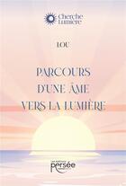 Couverture du livre « Parcours d'une âme vers la lumière » de Lou aux éditions Persee