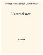 Couverture du livre « L'éternel mari » de Fedor Dostoievski aux éditions Bibebook