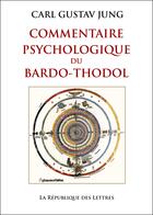 Couverture du livre « Commentaire psychologique du Bardo-Thodol » de Carl Gustav Jung aux éditions Republique Des Lettres