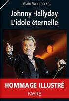 Couverture du livre « Johnny Hallyday, l'idole éternelle » de Alain Wodrascka aux éditions Favre