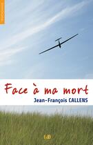 Couverture du livre « Face à ma mort » de Jean-Francois Callens aux éditions Des Beatitudes