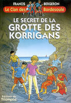 Couverture du livre « Le clan des Bordesoule Tome 19 : le secret de la grotte des korrigans » de Francis Bergeron aux éditions Triomphe