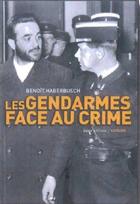 Couverture du livre « Les gendarmes face au crime » de Benoit Haberbusch aux éditions Geste