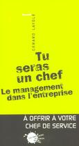 Couverture du livre « Tu seras un chef. le management dans l'entreprise » de Gerard Layole aux éditions Empecheurs De Penser En Rond