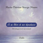 Couverture du livre « Je Me Libere De Mes Dependances Developpement Personnel » de Sturge-Moore Marie-T aux éditions Theles