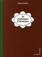 Couverture du livre « La châtaigne d'Ardèche » de Pierre Labbé aux éditions Les Quatre Chemins