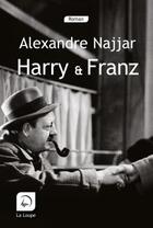 Couverture du livre « Harry et Franz » de Alexandre Najjar aux éditions Editions De La Loupe