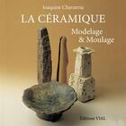 Couverture du livre « La céramique ; modelage et moulage » de Joaquim Chavarria aux éditions Editions Vial