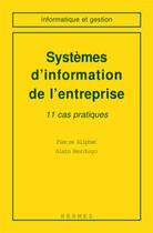 Couverture du livre « Systemes d'information de l'entreprise 11 cas pratiques informatique et gestion » de Aliphat aux éditions Hermes Science Publications