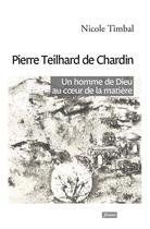 Couverture du livre « Pierre Teilhard de Chardin » de Nicole Timbal aux éditions Fidelite