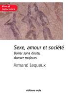 Couverture du livre « Sexe, amour et société ; boiter sans doute, danser toujours » de Armand Lequeux aux éditions Mols