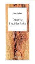 Couverture du livre « D'une vie a peut-etre l'autre » de Jean Loubry aux éditions L'arbre A Paroles