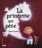 Couverture du livre « La princesse qui pète » de Maud Roegiers aux éditions Alice