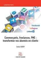 Couverture du livre « Commercants, freelances, PME : transformez vos abonnés en clients » de Emilie Henry aux éditions Edi Pro