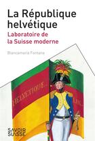 Couverture du livre « La République helvétique ; laboratoire de la Suisse moderne » de Biancamaria Fontana aux éditions Ppur