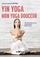 Couverture du livre « Yin yoga : mon yoga douceur ; une méthode douce, aussi simple qu'efficace » de Jane Bertrel aux éditions Jouvence
