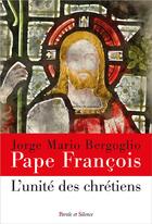 Couverture du livre « L'unité des chrétiens » de Pape Francois aux éditions Parole Et Silence