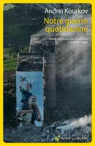 Couverture du livre « Journal d'une invasion Tome 2 : Notre guerre quotidienne » de Andrei Kourkov aux éditions Noir Sur Blanc