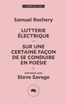 Couverture du livre « Lutterie électrique ; sur une certaine facon de se conduire » de Samuel Rochery et Steve Savage aux éditions Le Quartanier