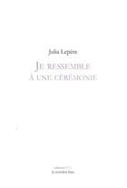 Couverture du livre « Je ressemble a une ceremonie » de Lepere Julia aux éditions Le Corridor Bleu