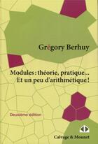 Couverture du livre « Modules : théorie, pratique... et un peu d'arithmétique ! (2e édition) » de Gregory Berhuy aux éditions Calvage Mounet