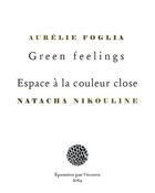 Couverture du livre « Green feelings / Espace à la couleur close » de Natacha Nikouline et Aurélie Foglia aux éditions Epousees Par L'ecorce