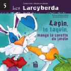 Couverture du livre « Lapin, le taquin, mange la carotte du jardin » de Ginette Lareault aux éditions Editions Caramello