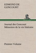 Couverture du livre « Journal des goncourt (premier volume) memoires de la vie litteraire » de Edmond De Goncourt aux éditions Tredition