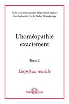 Couverture du livre « L'homéopathie exactement t.2 : l'esprit du remède » de  aux éditions Narayana