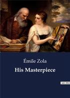 Couverture du livre « His masterpiece » de Émile Zola aux éditions Culturea