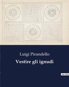 Couverture du livre « Vestire gli ignudi » de Luigi Pirandello aux éditions Culturea