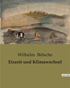 Couverture du livre « Eiszeit und klimawechsel » de Bolsche Wilhelm aux éditions Culturea