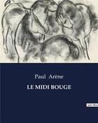 Couverture du livre « LE MIDI BOUGE » de Paul Arene aux éditions Culturea