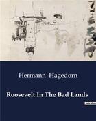 Couverture du livre « Roosevelt In The Bad Lands » de Hermann Hagedorn aux éditions Culturea