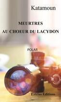 Couverture du livre « Meurtres au choeur du Lacydon » de Katamoun aux éditions Estelas