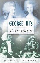 Couverture du livre « George III's Children » de Van Der Kiste John aux éditions History Press Digital