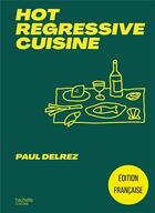 Couverture du livre « Hot regressive cuisine : 100 recettes pour faire twister vos plats » de Paul Delrez aux éditions Hachette Pratique