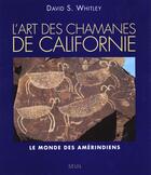 Couverture du livre « L'art des chamanes de Californie ; le monde des Amérindiens » de David S. Whitley aux éditions Seuil
